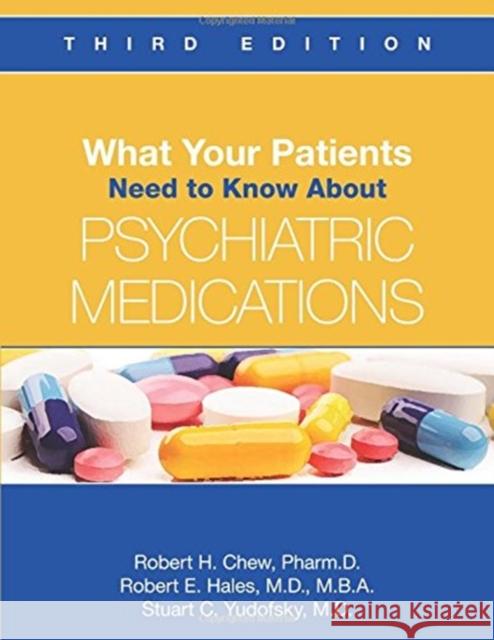 What Your Patients Need to Know about Psychiatric Medications Robert H., Pharm.D. Chew Robert E. Hales Stuart C. Yudofsky 9781585625086