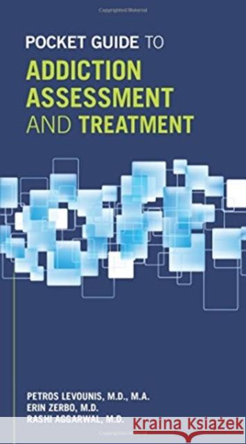 Pocket Guide to Addiction Assessment and Treatment Petros Levounis Erin Zerbo Rashi Aggarwal 9781585625123 American Psychiatric Publishing