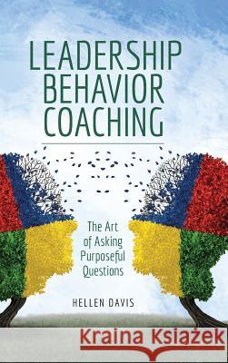 Leadership Behavior Coaching: The Art of Asking Purposeful Questions Hellen Davis 9781585703388 Indaba Training Specialists