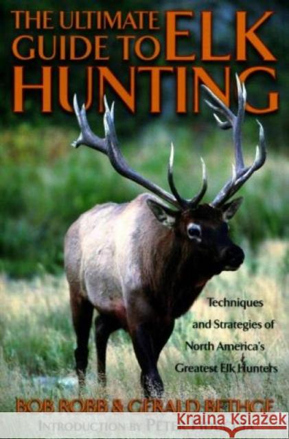 Ultimate Guide to Elk Hunting, First Edition Robb, Bob 9781585741809