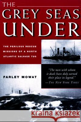 Grey Seas Under: The Perilous Rescue Mission of a N.A. Salvage Tug Farley Mowat 9781585742400 Lyons Press