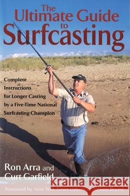 Ultimate Guide to Surfcasting Ron Arra Curt Garfield Nelson Bryant 9781585742998 Lyons Press