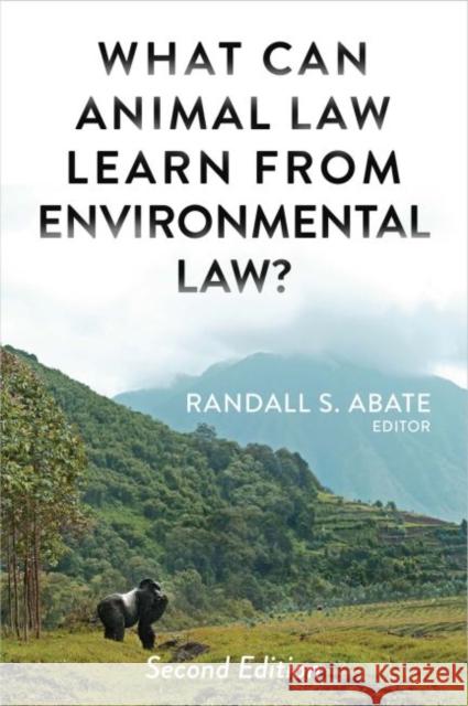 What Can Animal Law Learn From Environmental Law? Randall S. Abate   9781585762255 Environmental Law Institute