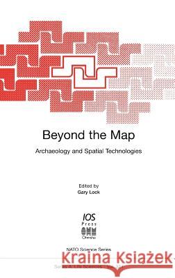 Beyond the Map: Archaeology and Spatial Technologies Lock G. Ed 9781586030216 IOS Press