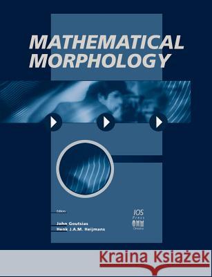 Mathematical Morphology John Goutsias Henk J. A. M. Heijmans 9781586030568 IOS Press