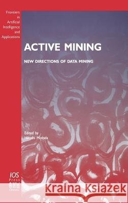 Active Mining - New Directions of Data Mining Motoda, Hiroshi 9781586032647 IOS Press