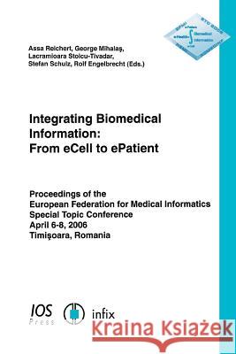 Integrating Biomedical Information: From Ecell to Epatient Reichert, A. 9781586036140 IOS Press