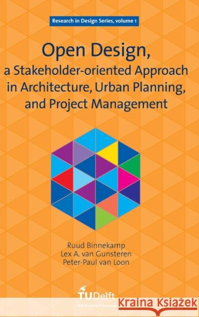 Open Design, a Stakeholder-oriented Approach in Architecture, Urban Planning, and Project Management Binnekamp, Ruud 9781586036508 IOS PRESS