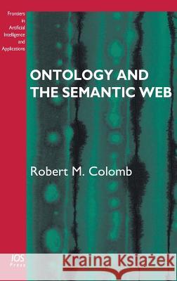 Ontology and the Semantic Web Robert M. Colomb 9781586037291 IOS PRESS