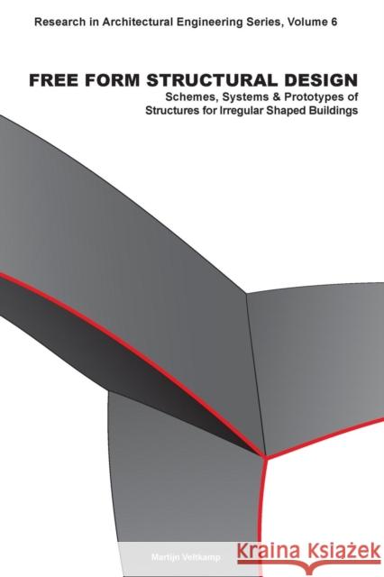 Free Form Structural Design: Schemes, Systems and Prototypes of Structures for Irregular Shaped Buildings M. Veltkamp 9781586037819