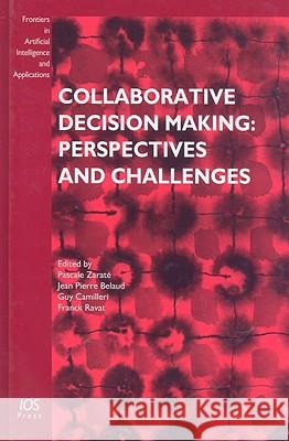 Collaborative Decision Making: Perspectives and Challenges Zarate Pascale Ed 9781586038816 IOS Press