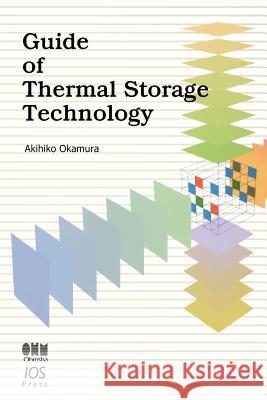 Guide of Thermal Storage Technology A. Okamura 9781586039943 IOS PRESS