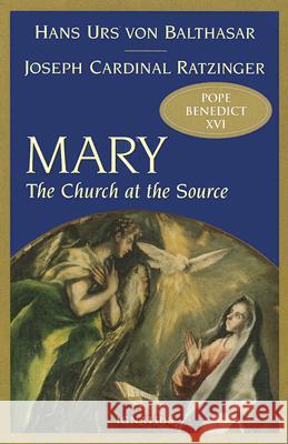 Mary: The Church at the Source Benedict XVI                             Adrian Walker Hans Urs Von Balthasar 9781586170189 Ignatius Press