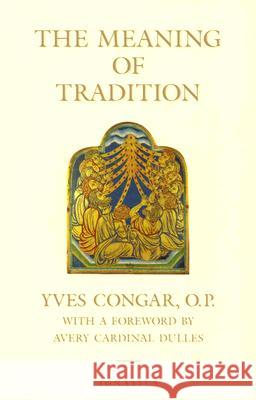 The Meaning of Tradition Cardinal Yves Congar 9781586170219