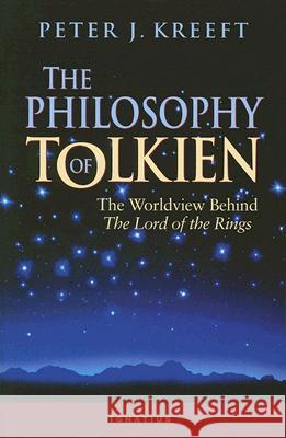 Philosophy of Tolkien: The Worldview Behind the Lord of the Rings Kreeft, Peter 9781586170257 Ignatius Press