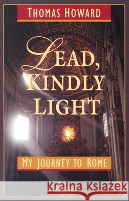 Lead, Kindly Light: My Journey to Rome Thomas Howard 9781586170288 Ignatius Press