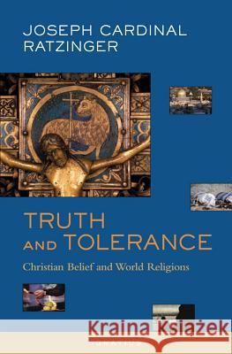 Truth and Tolerance: Christian Belief and World Religions Benedict XVI                             Benedict XVI 9781586170356 Ignatius Press