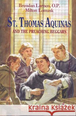 St.Thomas Aaquinas and the Preaching Beggars Milton Lomask, B. Larsen 9781586170387 Ignatius Press