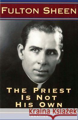 The Priest is Not His Own Fulton J. Sheen 9781586170448 Ignatius Press