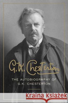 G. K. Chesterton: The Autobiography of G. K. Chesterton Chesterton, G. K. 9781586170714 Ignatius Press