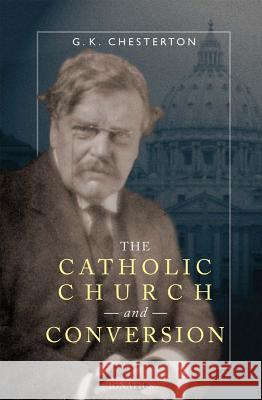 Catholic Church and Conversion Chesterton, G. K. 9781586170738 Ignatius Press