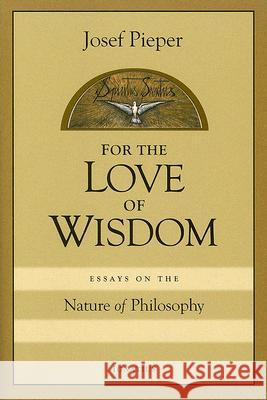 For Love of Wisdom: Essays on the Nature of Philosophy Josef Pieper, Berthold Wald, Roger Wasserman 9781586170875 Ignatius Press