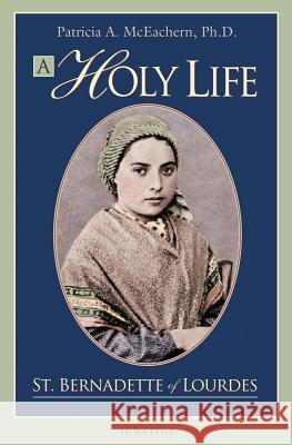 Holy Life: The Writings of St. Bernadette McEachern, Patricia A. 9781586171162