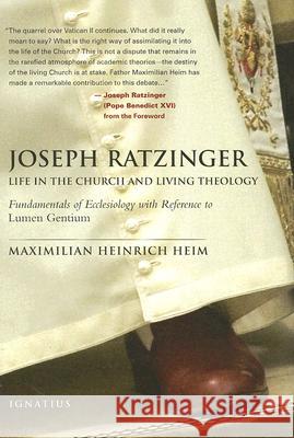Joseph Ratzinger: Life in the Church and Living Theology: Fundamentals of Ecclesiology Maximilian Heinrich Heim 9781586171490 Ignatius Press