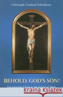 Behold, God's Son!: Thoughts on the Gospel in the Year of St. Mark Schoenborn, Christoph 9781586171773 Ignatius Press