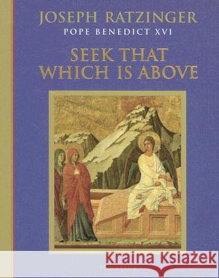 Seek That Which is Above: Meditations Through the Year Joseph Ratzinger 9781586171872