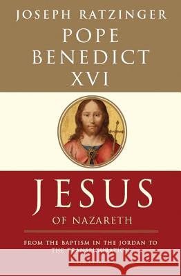 Jesus of Nazareth: From the Baptism in the Jordan to the Transfiguration Volume 1 Benedict XVI, Pope 9781586171988 Ignatius Press