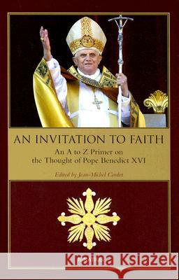 An Invitation to Faith: An A to Z Primer on the Thought of Pope Benedict XVI Jean-Michel Coulet Kate Marcelin-Rice Georges Cottier 9781586172138 Ignatius Press