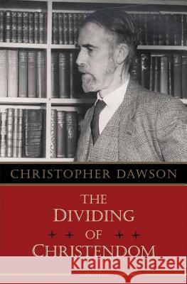 The Dividing of Christendom Christopher Dawson 9781586172381