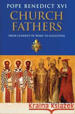 The Church Fathers: From Clement of Rome to Augustine Pope Benedict, XVI 9781586172459 Ignatius Press