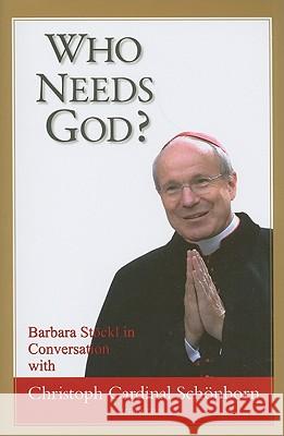 Who Needs God? Cardinal Christoph Schonborn Barbara Stockl 9781586172848