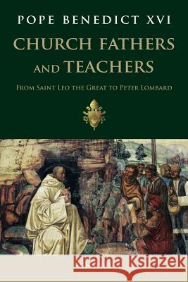 Church Fathers and Teachers: From Leo the Great to Peter Lombard Benedict XVI, Pope 9781586173173