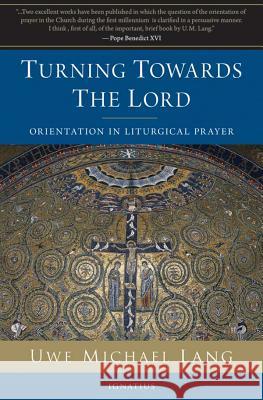 Turning Towards the Lord: Orientation in Liturgical Prayer Lang, Michael 9781586173418