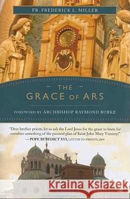 Grace of Ars: Reflections on the Life and Spirituality of St. John Vianney Miller, Frederick 9781586174309 Ignatius Press