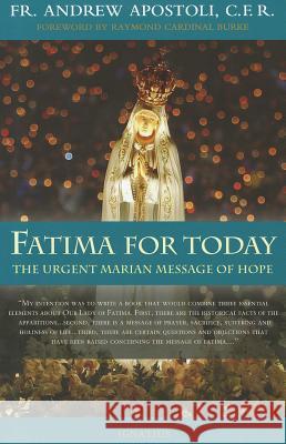 Fatima for Today: The Urgent Marian Message of Hope Fr Andrew, C.F.R. Apostoli 9781586174910 Ignatius Press