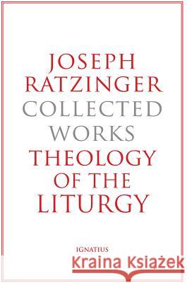 Joseph Ratzinger-Collected Works: Theology of the Liturgy Joseph Ratzinger 9781586175955 Ignatius Press