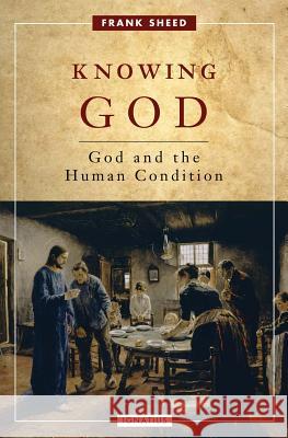 Knowing God: God and the Human Condition Frank Sheed 9781586176655 Ignatius Press