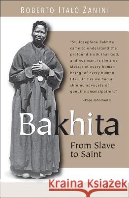 Bakhita: From Slave to Saint Roberto Italo Zanini 9781586176891 Ignatius Press