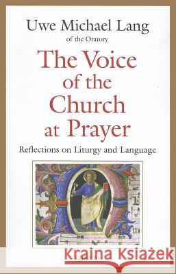 The Voice of the Church at Prayer: Reflections on Liturgy and Language Uwe Michael Lang 9781586177201