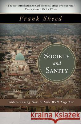 Society and Sanity: How to Live Well Together Frank Sheed 9781586177300 Ignatius Press
