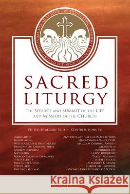 Sacred Liturgy: The Source and Summit of He Life and Mission of the Church Dom Alcuin Reid 9781586177867 Ignatius Press