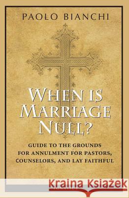 When Is Marriage Null?: Guide to the Grounds of Matrimonial Nullity for Pastors, Counselors, and Lay Faithful Paolo Bianchi 9781586177997