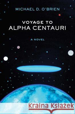 Voyage to Alpha Centauri Cardinal Marc Ouellet Michael D. O'Brien 9781586178321 Ignatius Press