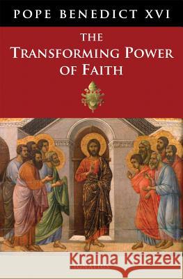 The Transforming Power of Faith Benedict XVI 9781586178420