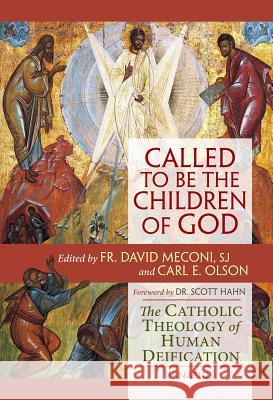 Called to be the Children of God: The Catholic Theology of Human Deification Carl E. Olson, David Meconi 9781586179472