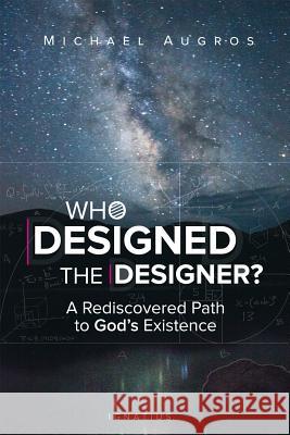 Who Designed the Designer?: A Rediscovered Path to God's Existence Michael Augros 9781586179694 Ignatius Press